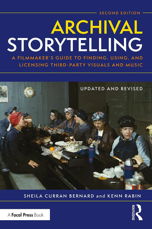Archival Storytelling A Filmmaker's Guide to Finding, Using, and Licensing Third-party Visuals and Music by Sheila Curran Bernard