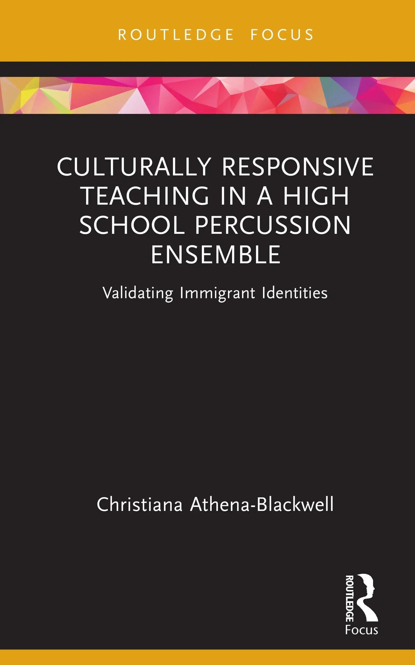 Culturally Responsive Teaching in a High School Percussion Ensemble Validating Immigrant Identities by – book cover