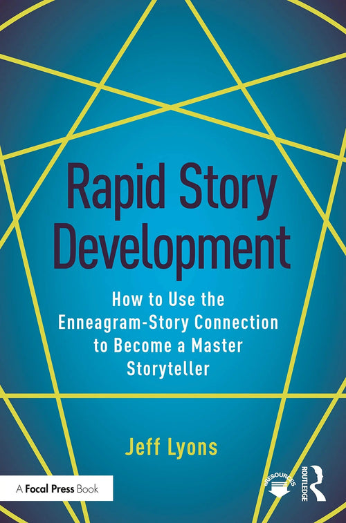Rapid Story Development How to Use the Enneagram-Story Connection to Become a Master Storyteller by Jeff Lyons