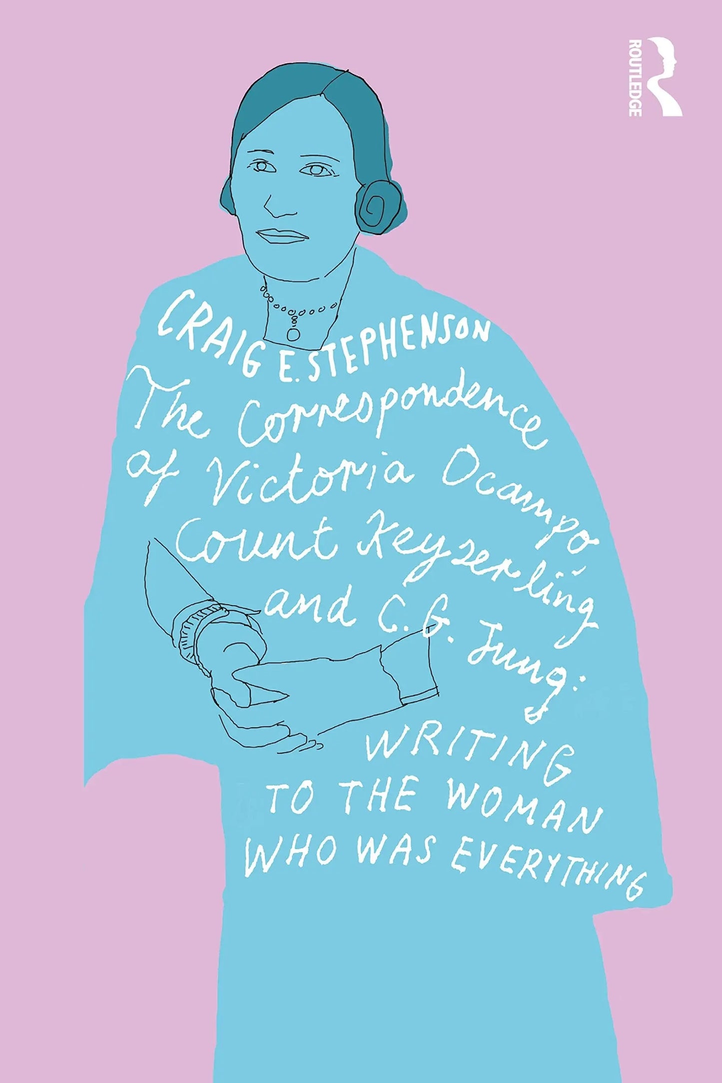 The Correspondence of Victoria Ocampo, Count Keyserling and C. G. Jung Writing to the Woman Who Was – book cover