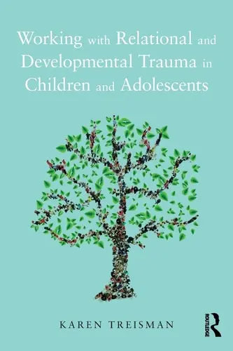 Working with Relational and Developmental Trauma in Children and Adolescents Routledge