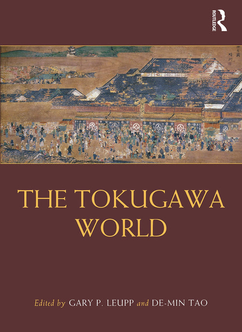 The Tokugawa World by Gary P. Leupp