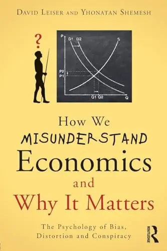How We Misunderstand Economics and why it Matters The Psychology of Bias, Distortion and Conspiracy by – book cover