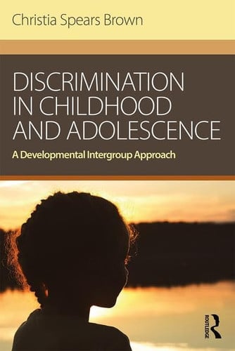 Discrimination in Childhood and Adolescence A Developmental Intergroup Approach by Christia Spears Brown – book cover