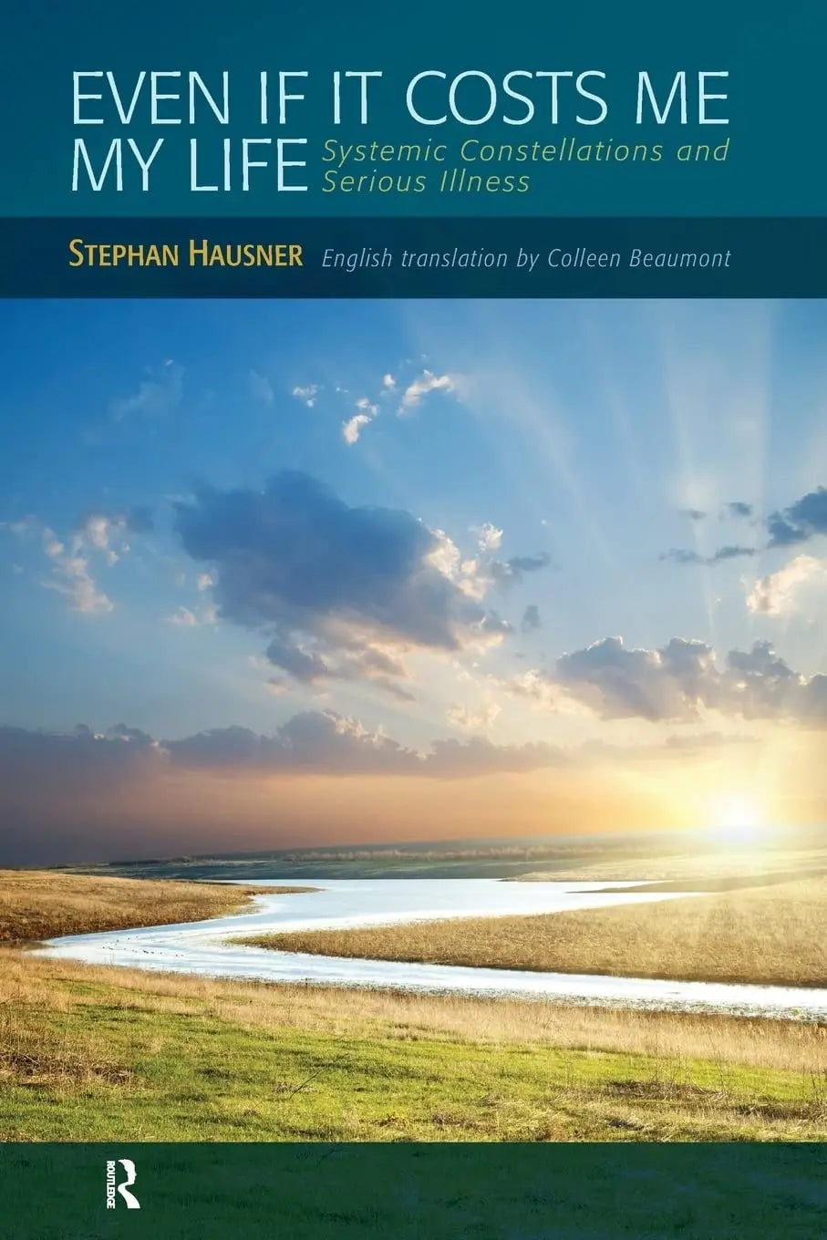 Even If it Costs Me My Life Systemic Constellations and Serious Illness by Stephan Hausner – book cover