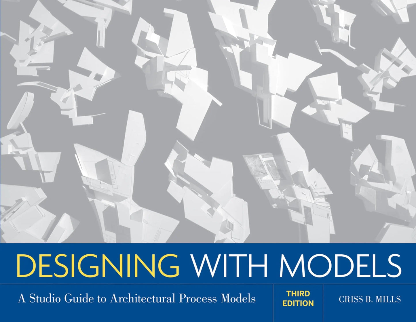 Designing with Models A Studio Guide to Architectural Process Models by Criss B. Mills – book cover