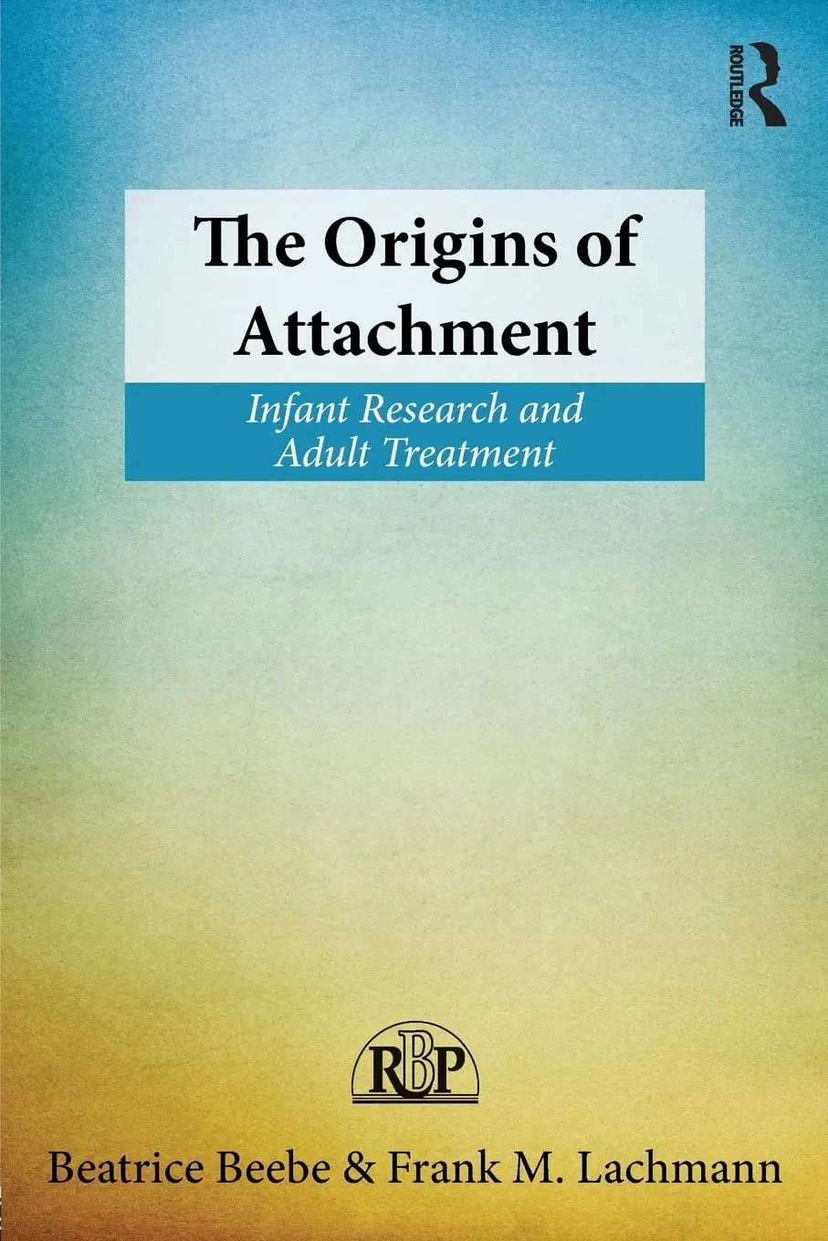 The Origins of Attachment Infant Research and Adult Treatment by Beatrice Beebe – book cover