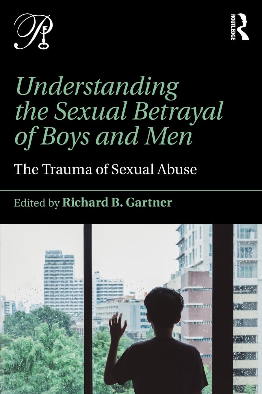 Understanding the Sexual Betrayal of Boys and Men The Trauma of Sexual Abuse by Richard B. Gartner