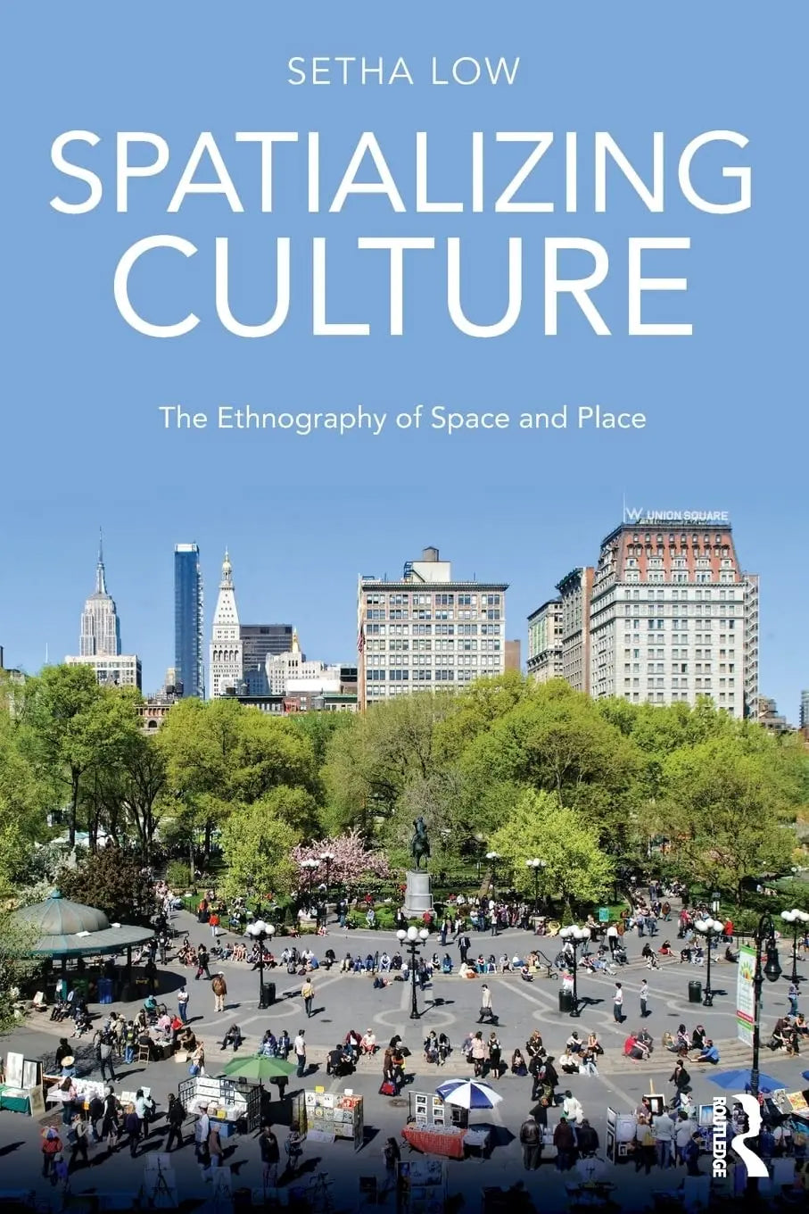 Spatializing Culture The Ethnography of Space and Place by Setha M. Low – book cover