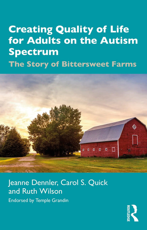 Creating Quality of Life for Adults on the Autism Spectrum The Story of Bittersweet Farms by Jeanne Dennler