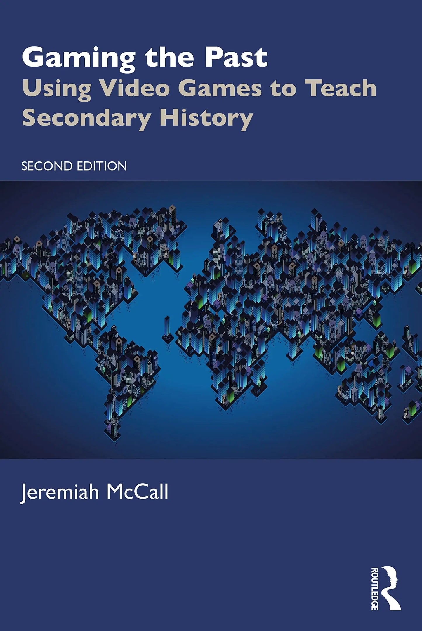 Gaming the Past Using Video Games to Teach Secondary History by Jeremiah McCall – book cover