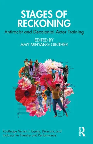 Stages of Reckoning Antiracist and Decolonial Actor Training Routledge