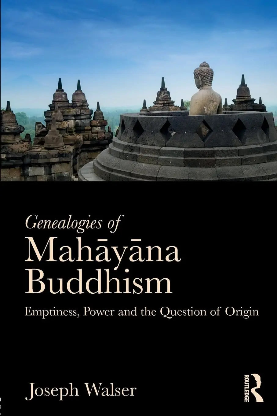 Genealogies of Mahāyāna Buddhism Emptiness, Power and the Question of Origin by Joseph Walser – book cover