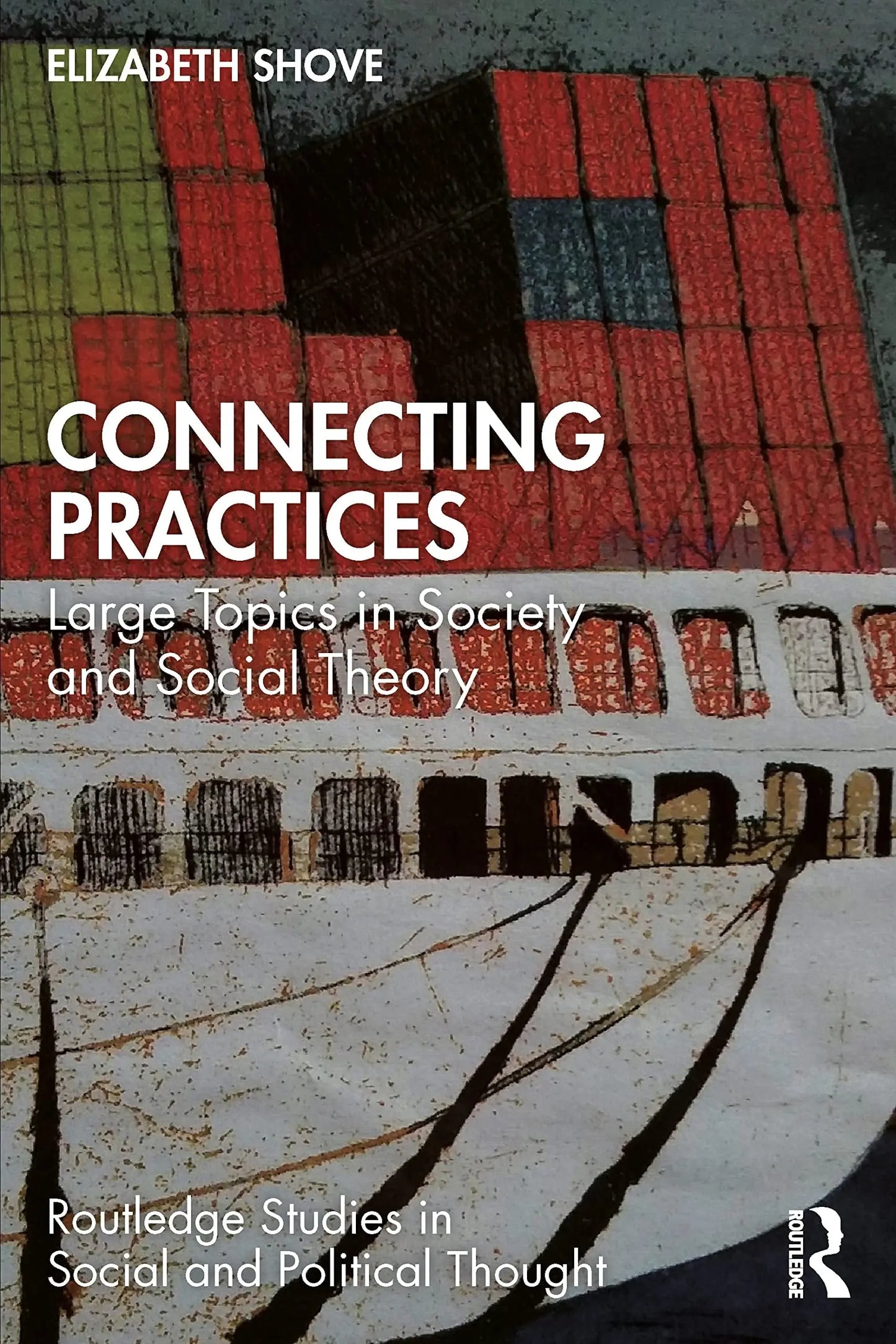 Connecting Practices Large Topics in Society and Social Theory by Elizabeth Shove – book cover
