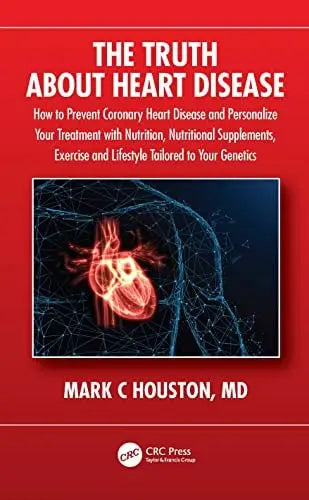 The Truth about Heart Disease How to Prevent Coronary Heart Disease and Personalize Your Treatment with Nutrition, Nutritional Supplements, Exercise and Lifestyle Tailored to Your Genetics