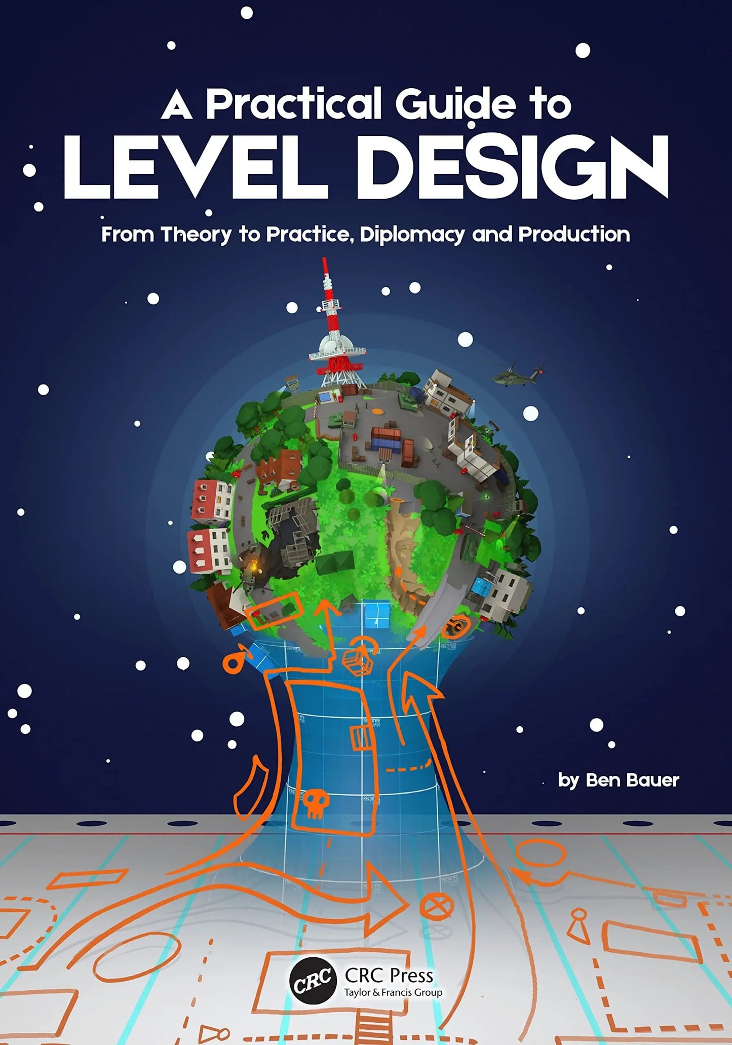 A Practical Guide to Level Design From Theory to Practice, Diplomacy and Production by Benjamin Bauer – book cover