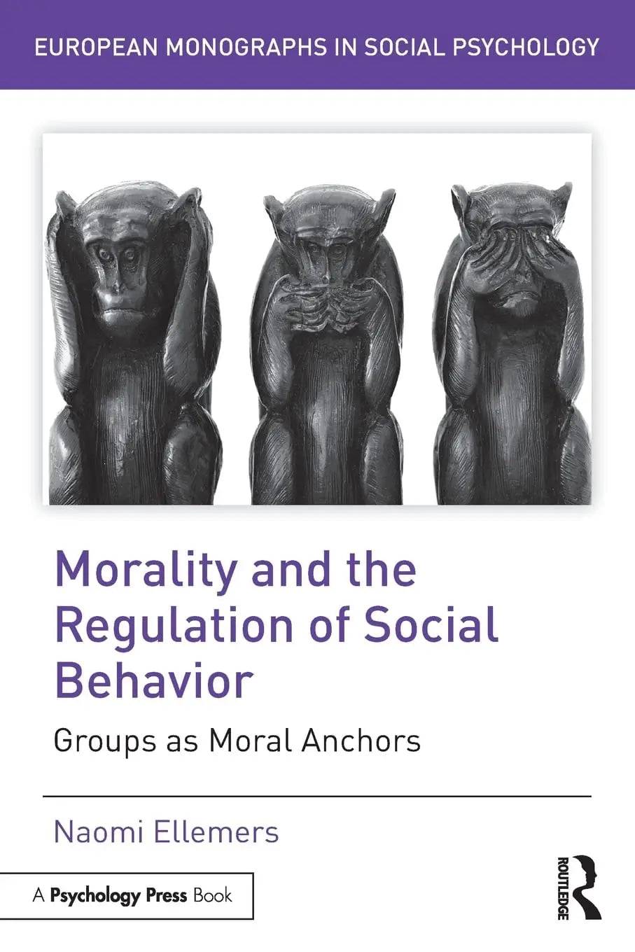 Morality and the Regulation of Social Behavior Groups as Moral Anchors by Naomi Ellemers – book cover