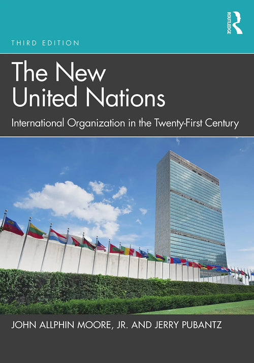 The New United Nations International Organization in the Twenty-first Century by John Allphin Moore