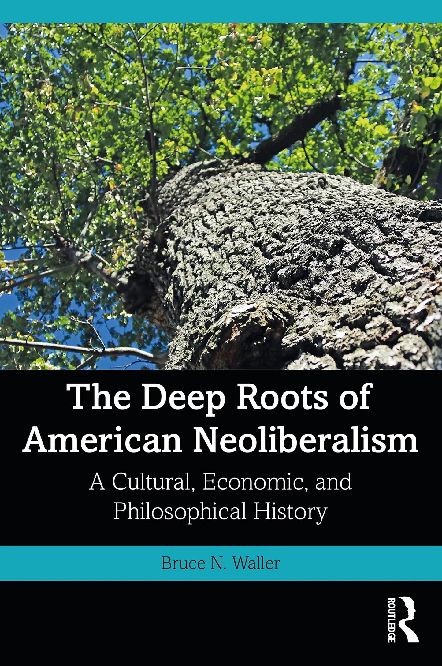 The Deep Roots of American Neoliberalism A Cultural, Economic, and Philosophical History by Bruce N. Waller – book cover