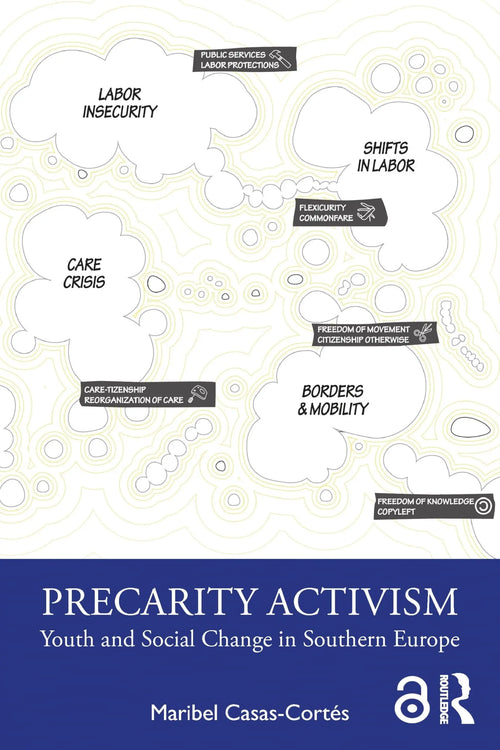 Precarity Activism Youth and Social Change in Southern Europe by Maribel Casas-Cortés