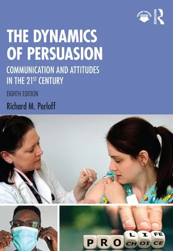 The Dynamics of Persuasion Communication and Attitudes in the 21st Century Routledge Taylor & Francis Group