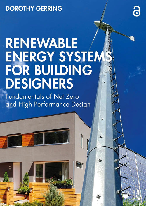 Renewable Energy Systems for Building Designers Fundamentals of Net Zero and High Performance Design by Dorothy Gerring