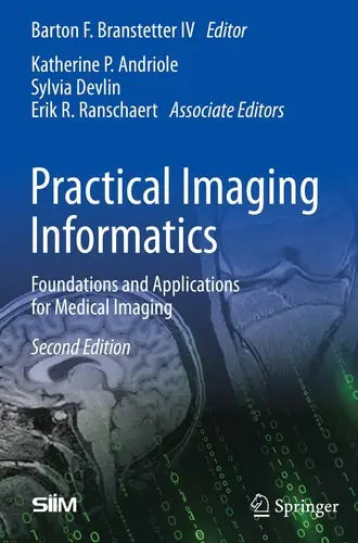 Practical Imaging Informatics Foundations and Applications for Medical Imaging Springer US