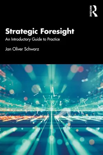 Strategic Foresight An Introductory Guide to Practice Routledge