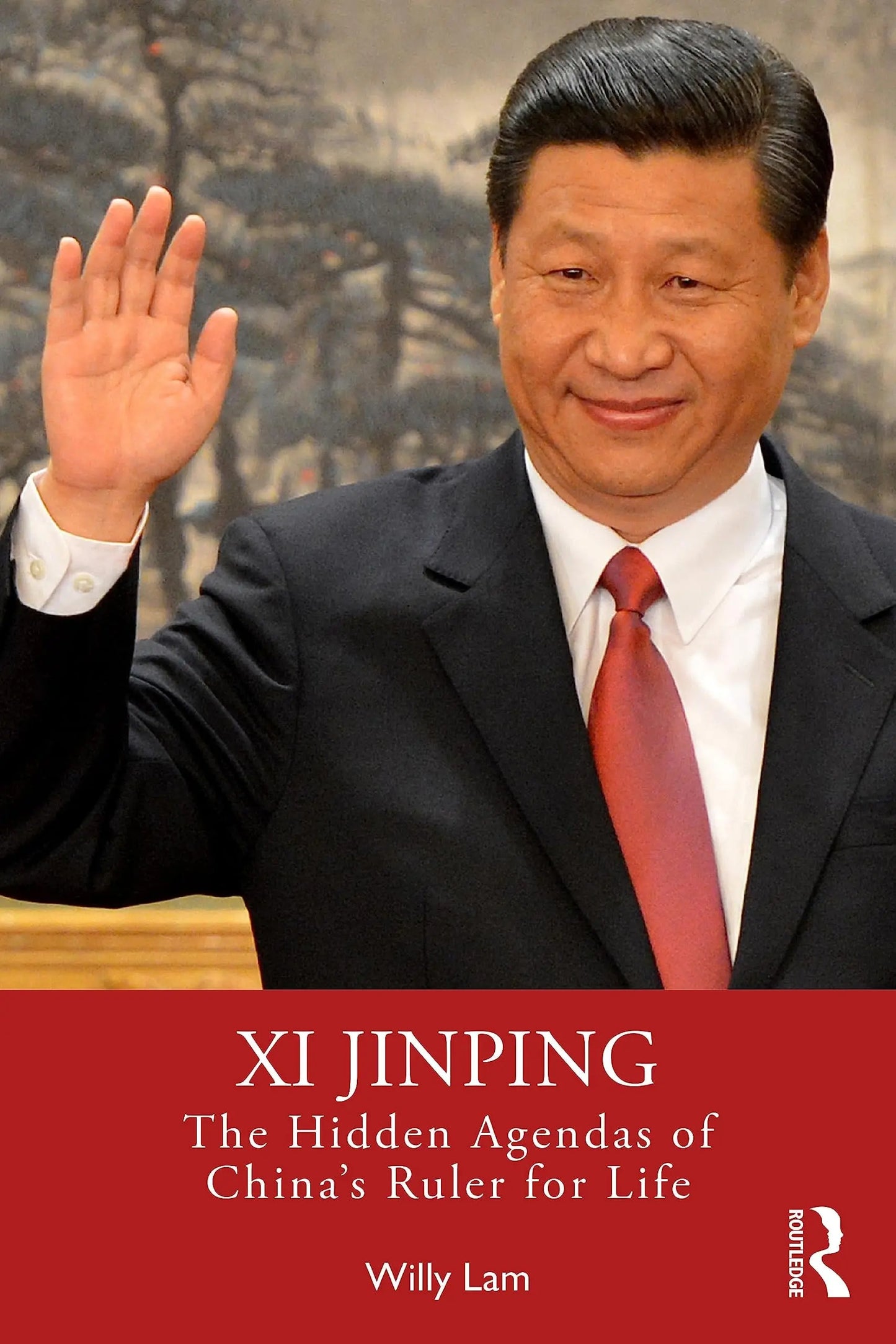 Xi Jinping The Hidden Agendas of China's Ruler for Life by Willy Lam – book cover