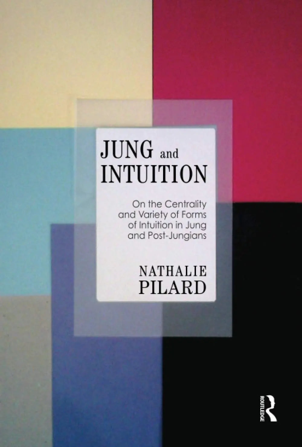 Jung and Intuition On the Centrality and Variety of Forms of Intuition in Jung and Post-Jungians by – book cover