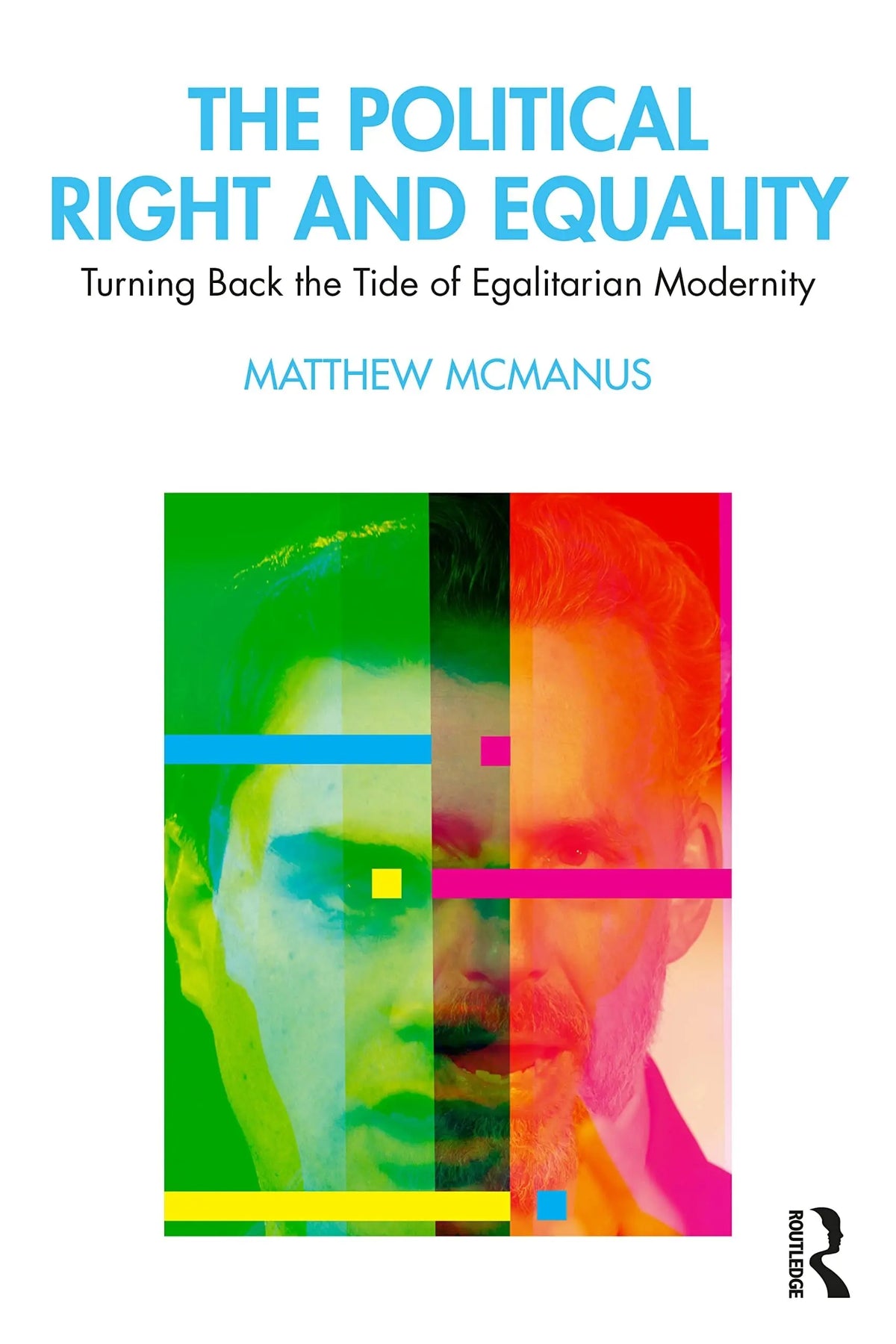 The Political Right and Equality Turning Back the Tide of Egalitarian Modernity by Matthew McManus – book cover