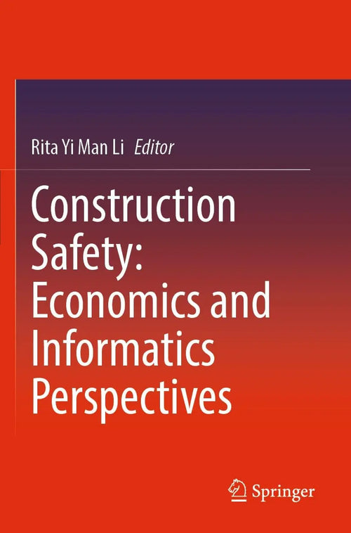 Construction Safety: Economics and Informatics Perspectives by Rita Yi Man Li