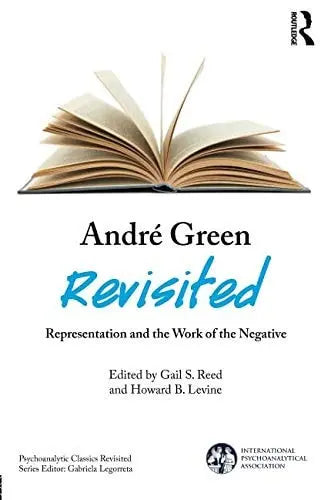 André Green Revisited Representation and the Work of the Negative by Gail S. Reed – book cover