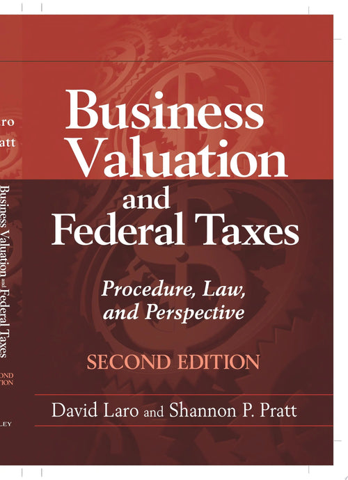 Business Valuation and Federal Taxes Procedure, Law and Perspective by David Laro