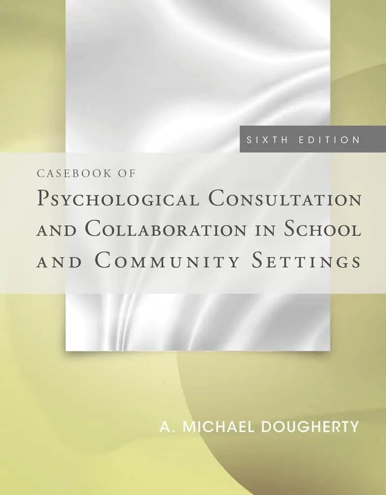 Casebook of Psychological Consultation and Collaboration in School and Community Settings by A. Michael – book cover