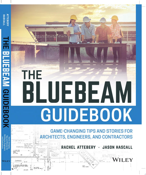 The Bluebeam Guidebook Game-changing Tips and Stories for Architects, Engineers, and Contractors by Rachel Attebery