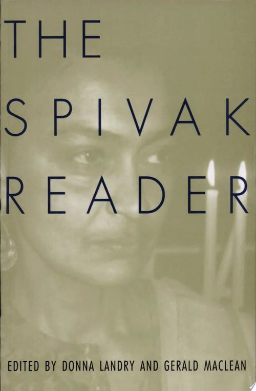 The Spivak Reader Selected Works of Gayatri Chakravorty Spivak by Gayatri Chakravorty Spivak