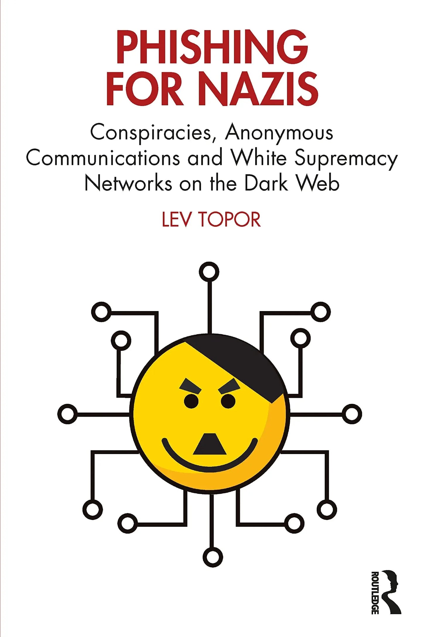 Phishing for Nazis Conspiracies, Anonymous Commuinications and White Supermacy Networks on the Dark Web by – book cover