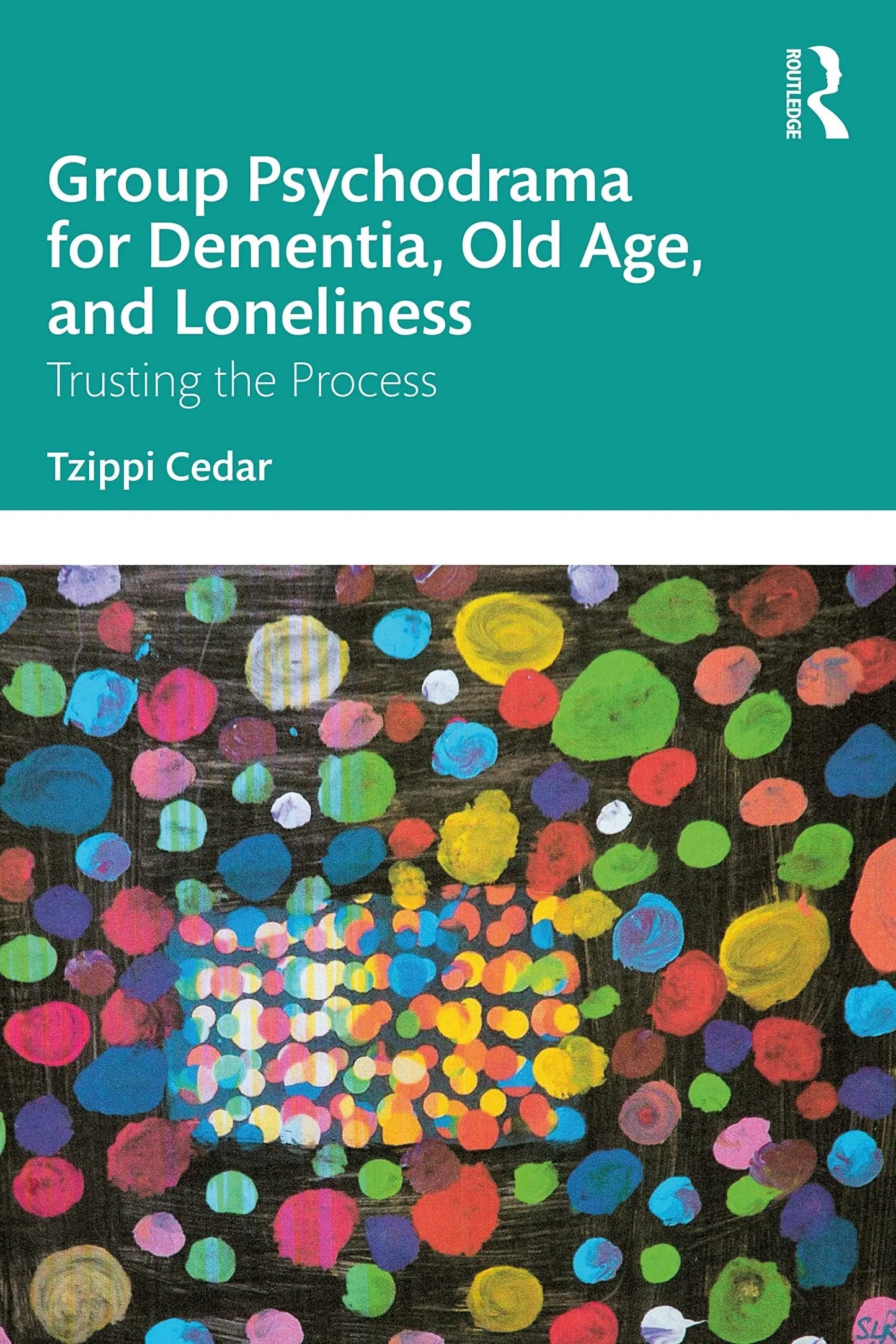 Group Psychodrama for Dementia, Old Age, and Loneliness Trusting the Process by Tzippi Cedar – book cover