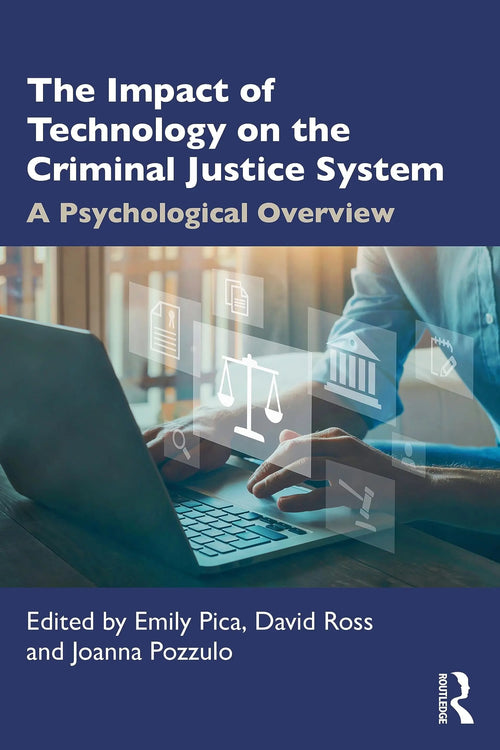 The Impact of Technology on the Criminal Justice System A Psychological Overview by Emily Pica