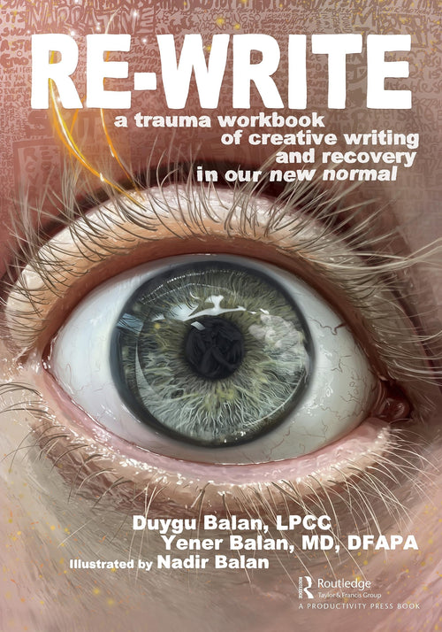 Re-Write A Trauma Workbook of Creative Writing and Recovery in Our New Normal by Duygu Balan