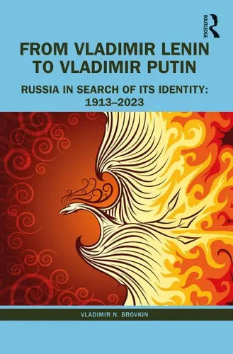 From Vladimir Lenin to Vladimir Putin Russia in Search of Its Identity: 1913-2023 by Vladimir N. Brovkin
