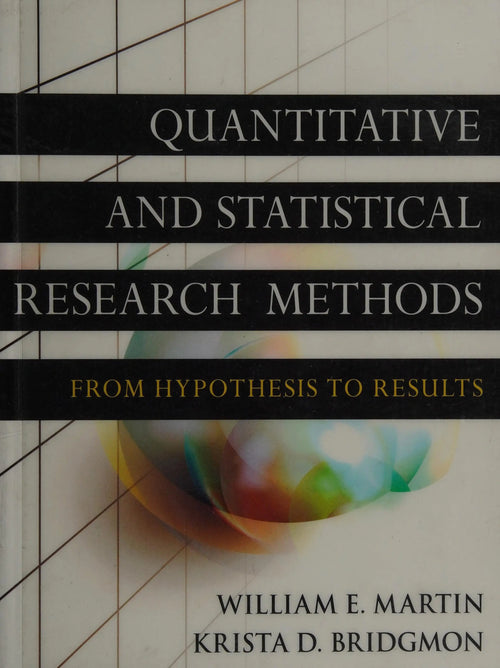 Quantitative and Statistical Research Methods From Hypothesis to Results by William E. Martin
