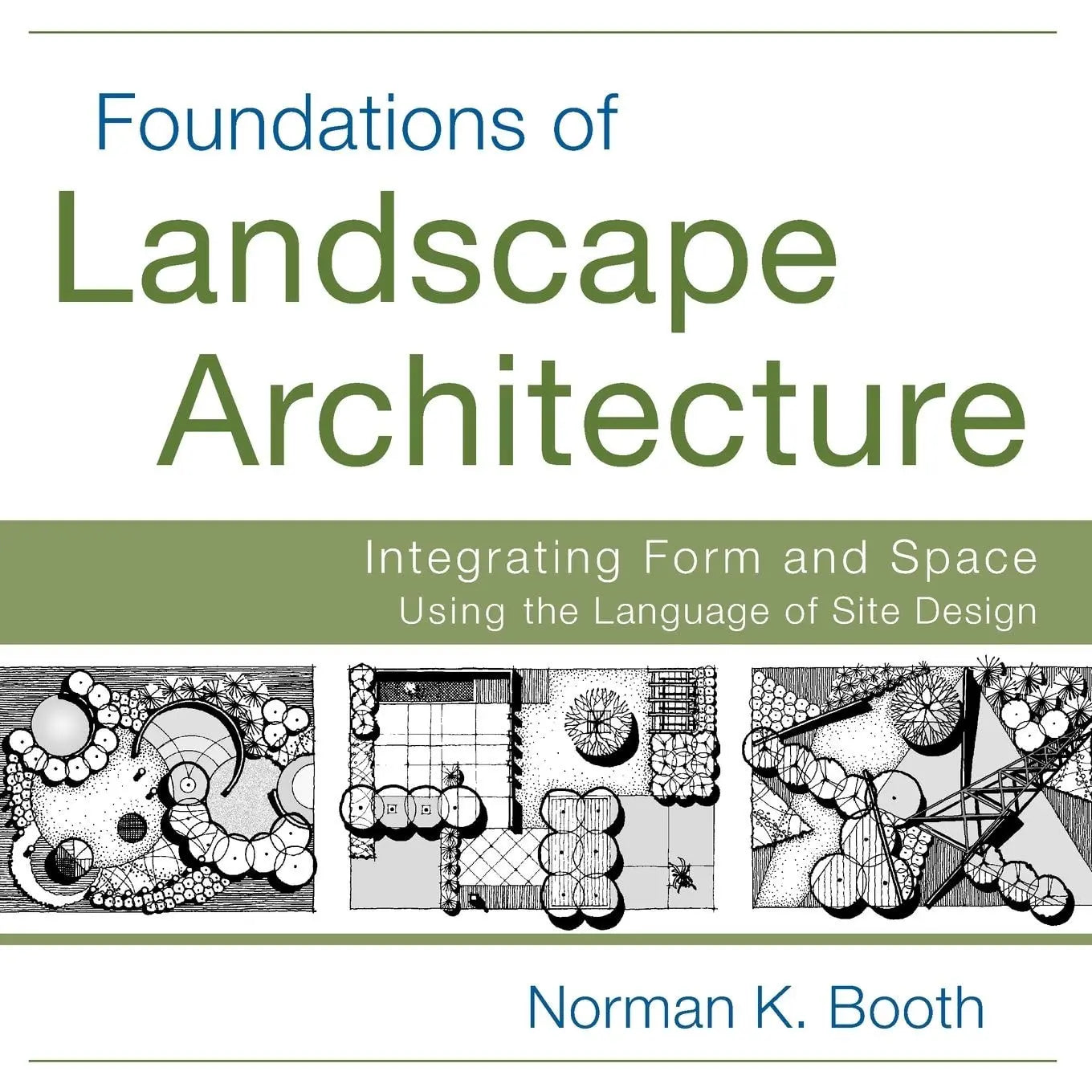 Foundations of Landscape Architecture Integrating Form and Space Using the Language of Site Design by – book cover