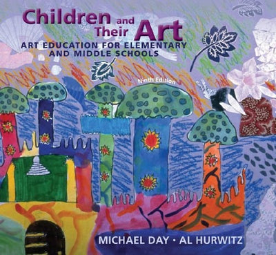 Children and Their Art: Art Education for Elementary and Middle Schools by Michael Day