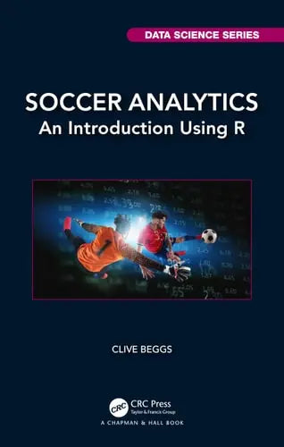 Soccer Analytics An Introduction Using R CRC Press