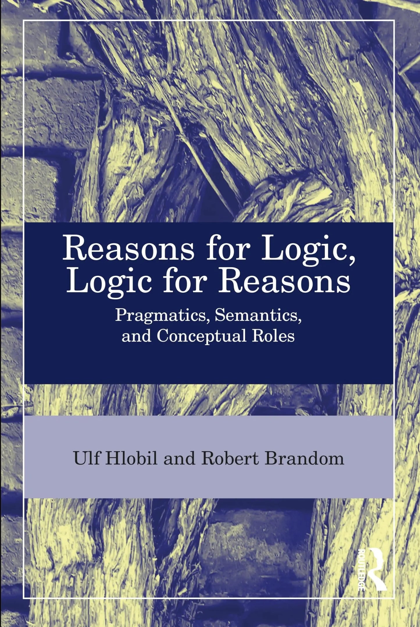 Reasons for Logic, Logic for Reasons Pragmatics, Semantics, and Conceptual Roles by Ulf Hlobil – book cover