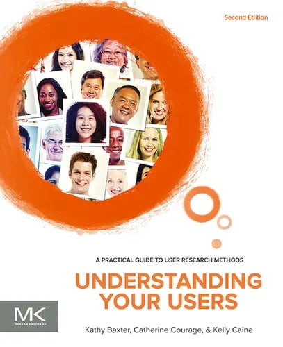 Understanding Your Users: A Practical Guide to User Research Methods Elsevier S & T