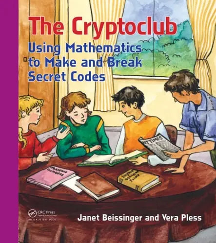 The Cryptoclub Using Mathematics to Make and Break Secret Codes Taylor & Francis