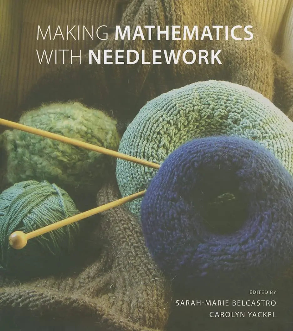 Making Mathematics with Needlework: Ten Papers and Ten Projects (AK Peters/CRC Recreational Mathematics – book cover